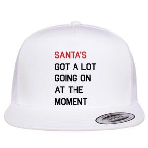 Santa Got A Lot Going On At The Moment Flat Bill Trucker Hat