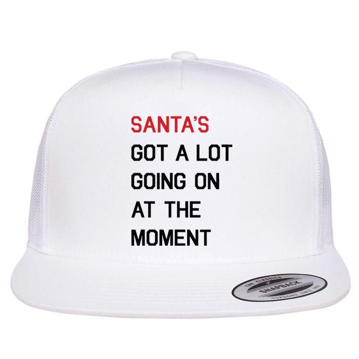 Santa Got A Lot Going On At The Moment Flat Bill Trucker Hat