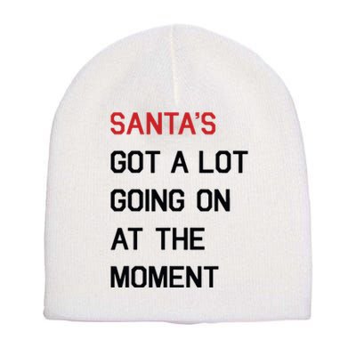 Santa Got A Lot Going On At The Moment Short Acrylic Beanie