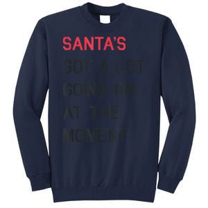 Santas Got A Lot Going On At The Moment Christmas Holiday Tall Sweatshirt