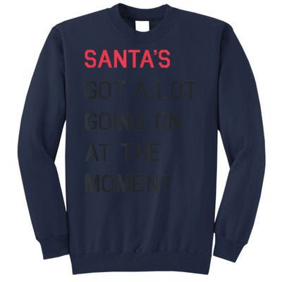 Santas Got A Lot Going On At The Moment Christmas Holiday Tall Sweatshirt