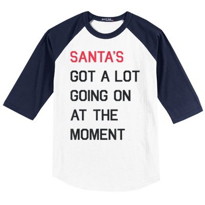 Santas Got A Lot Going On At The Moment Christmas Holiday Baseball Sleeve Shirt