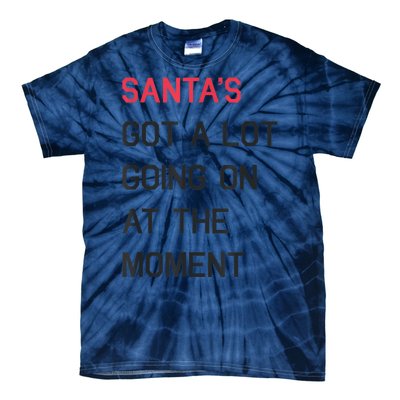 Santas Got A Lot Going On At The Moment Christmas Holiday Tie-Dye T-Shirt