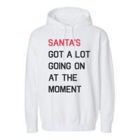 Santas Got A Lot Going On At The Moment Christmas Holiday Garment-Dyed Fleece Hoodie