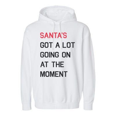 Santas Got A Lot Going On At The Moment Christmas Holiday Garment-Dyed Fleece Hoodie