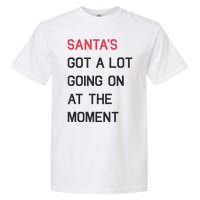 Santas Got A Lot Going On At The Moment Christmas Holiday Garment-Dyed Heavyweight T-Shirt