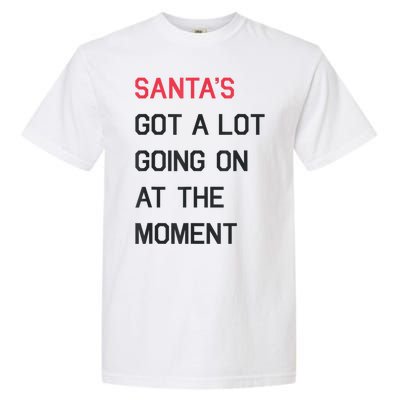 Santas Got A Lot Going On At The Moment Christmas Holiday Garment-Dyed Heavyweight T-Shirt