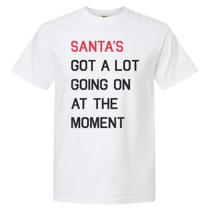 Santas Got A Lot Going On At The Moment Christmas Holiday Garment-Dyed Heavyweight T-Shirt