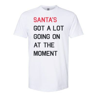 Santas Got A Lot Going On At The Moment Christmas Holiday Softstyle CVC T-Shirt