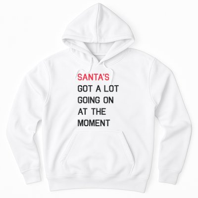 Santas Got A Lot Going On At The Moment Christmas Holiday Hoodie