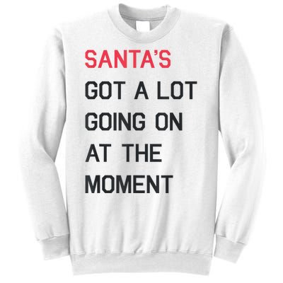 Santas Got A Lot Going On At The Moment Christmas Holiday Sweatshirt