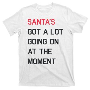 Santas Got A Lot Going On At The Moment Christmas Holiday T-Shirt