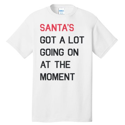 Santas Got A Lot Going On At The Moment Christmas Holiday Tall T-Shirt