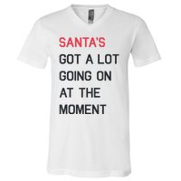 Santas Got A Lot Going On At The Moment Christmas Holiday V-Neck T-Shirt