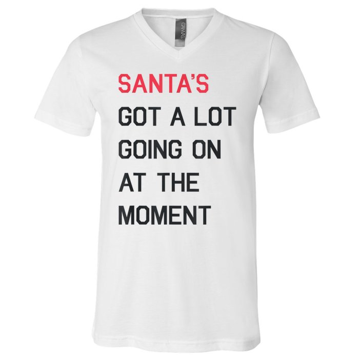 Santas Got A Lot Going On At The Moment Christmas Holiday V-Neck T-Shirt