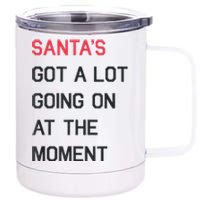 Santas Got A Lot Going On At The Moment Christmas Holiday 12 oz Stainless Steel Tumbler Cup