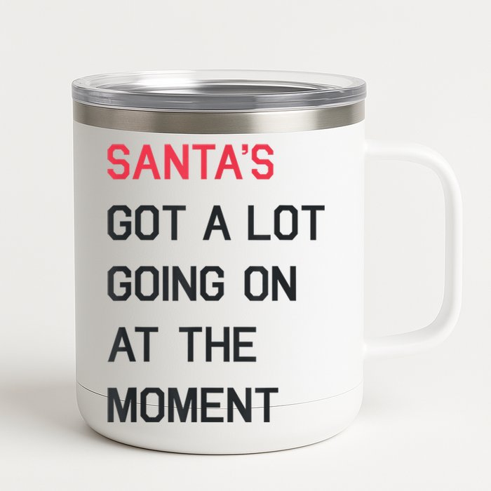 Santas Got A Lot Going On At The Moment Christmas Holiday 12 oz Stainless Steel Tumbler Cup