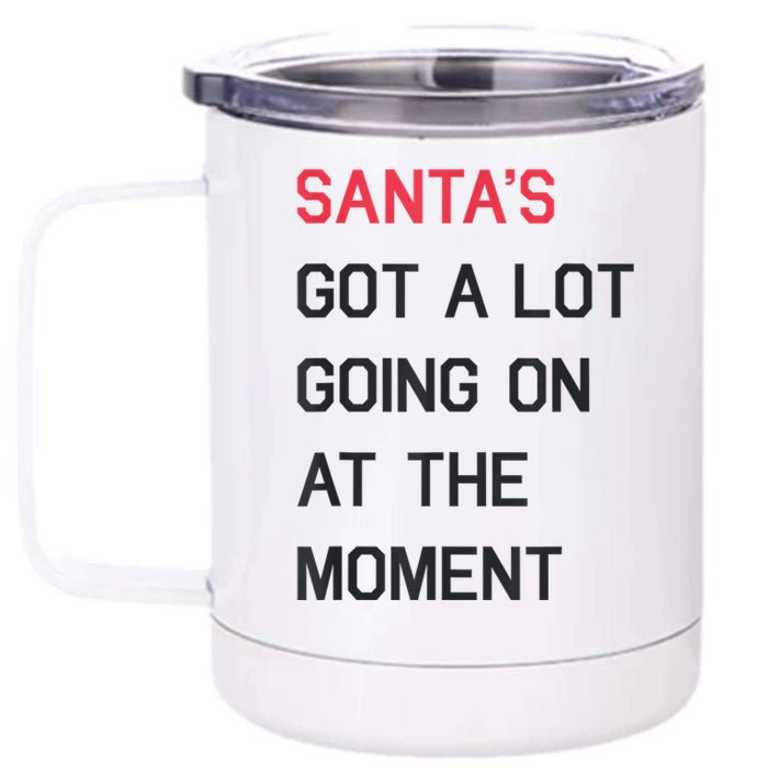 Santas Got A Lot Going On At The Moment Christmas Holiday 12 oz Stainless Steel Tumbler Cup