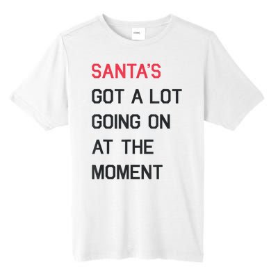 Santas Got A Lot Going On At The Moment Christmas Holiday Tall Fusion ChromaSoft Performance T-Shirt