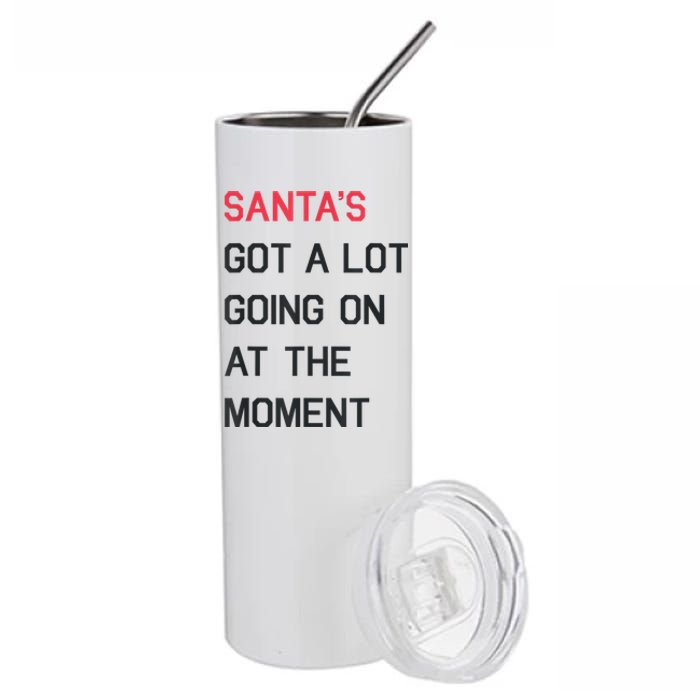 Santas Got A Lot Going On At The Moment Christmas Holiday Stainless Steel Tumbler