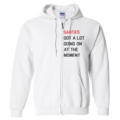 Santas Got A Lot Going On At The Moment Christmas Holiday Full Zip Hoodie