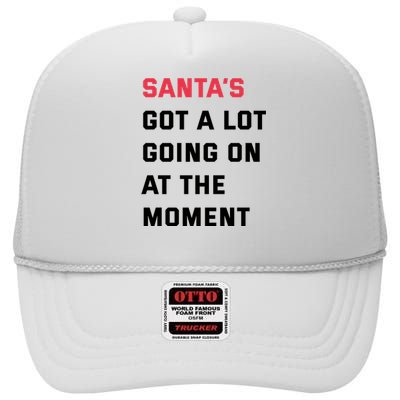 SantaS Got A Lot Going On At The Moment Christmas Holiday High Crown Mesh Back Trucker Hat