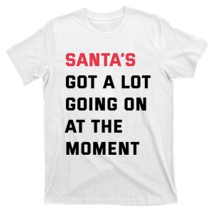 SantaS Got A Lot Going On At The Moment Christmas Holiday T-Shirt