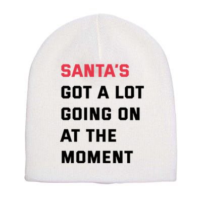 SantaS Got A Lot Going On At The Moment Christmas Holiday Short Acrylic Beanie