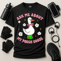 Silly Goose Ask Me About My Porch Goose Funny Goose Lover Cooling Performance Crew T-Shirt