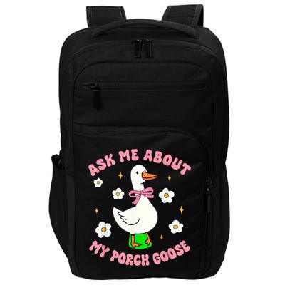 Silly Goose Ask Me About My Porch Goose Funny Goose Lover Impact Tech Backpack