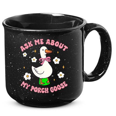 Silly Goose Ask Me About My Porch Goose Funny Goose Lover 15oz Campfire Ceramic Mug