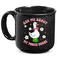 Silly Goose Ask Me About My Porch Goose Funny Goose Lover 15oz Campfire Ceramic Mug