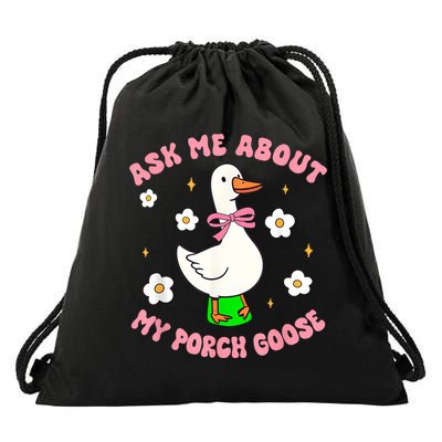 Silly Goose Ask Me About My Porch Goose Funny Goose Lover Drawstring Bag