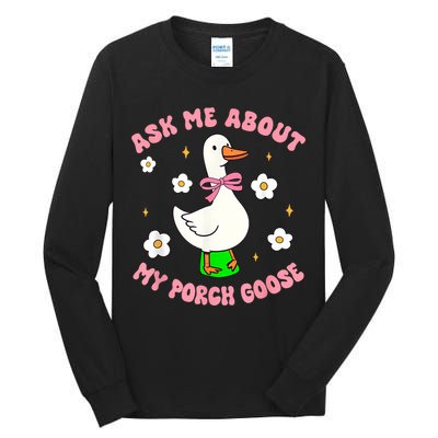 Silly Goose Ask Me About My Porch Goose Funny Goose Lover Tall Long Sleeve T-Shirt