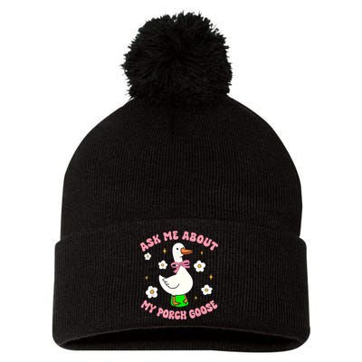 Silly Goose Ask Me About My Porch Goose Funny Goose Lover Pom Pom 12in Knit Beanie