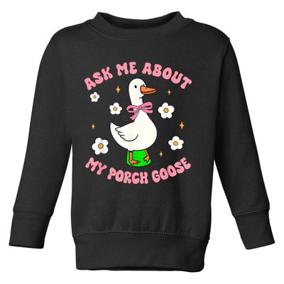 Silly Goose Ask Me About My Porch Goose Funny Goose Lover Toddler Sweatshirt