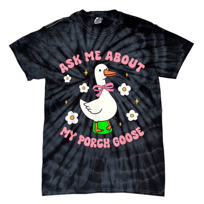 Silly Goose Ask Me About My Porch Goose Funny Goose Lover Tie-Dye T-Shirt
