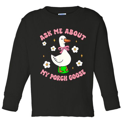 Silly Goose Ask Me About My Porch Goose Funny Goose Lover Toddler Long Sleeve Shirt