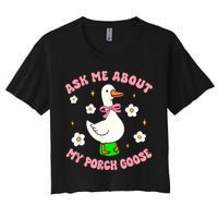 Silly Goose Ask Me About My Porch Goose Funny Goose Lover Women's Crop Top Tee
