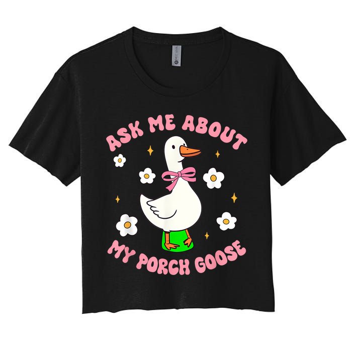 Silly Goose Ask Me About My Porch Goose Funny Goose Lover Women's Crop Top Tee
