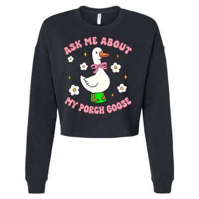 Silly Goose Ask Me About My Porch Goose Funny Goose Lover Cropped Pullover Crew