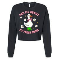 Silly Goose Ask Me About My Porch Goose Funny Goose Lover Cropped Pullover Crew