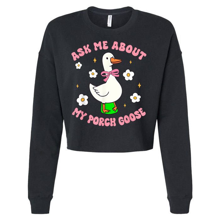 Silly Goose Ask Me About My Porch Goose Funny Goose Lover Cropped Pullover Crew