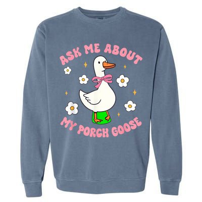 Silly Goose Ask Me About My Porch Goose Funny Goose Lover Garment-Dyed Sweatshirt