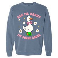 Silly Goose Ask Me About My Porch Goose Funny Goose Lover Garment-Dyed Sweatshirt