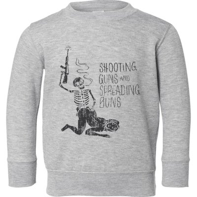 Shooting Guns And Spreading Buns Toddler Sweatshirt