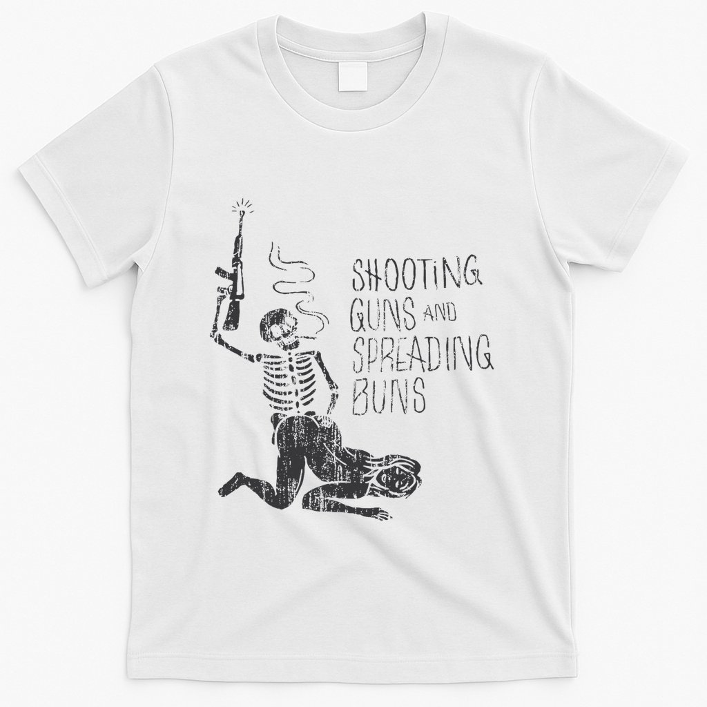 Shooting Guns And Spreading Buns T-Shirt