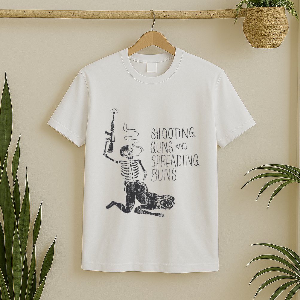Shooting Guns And Spreading Buns T-Shirt