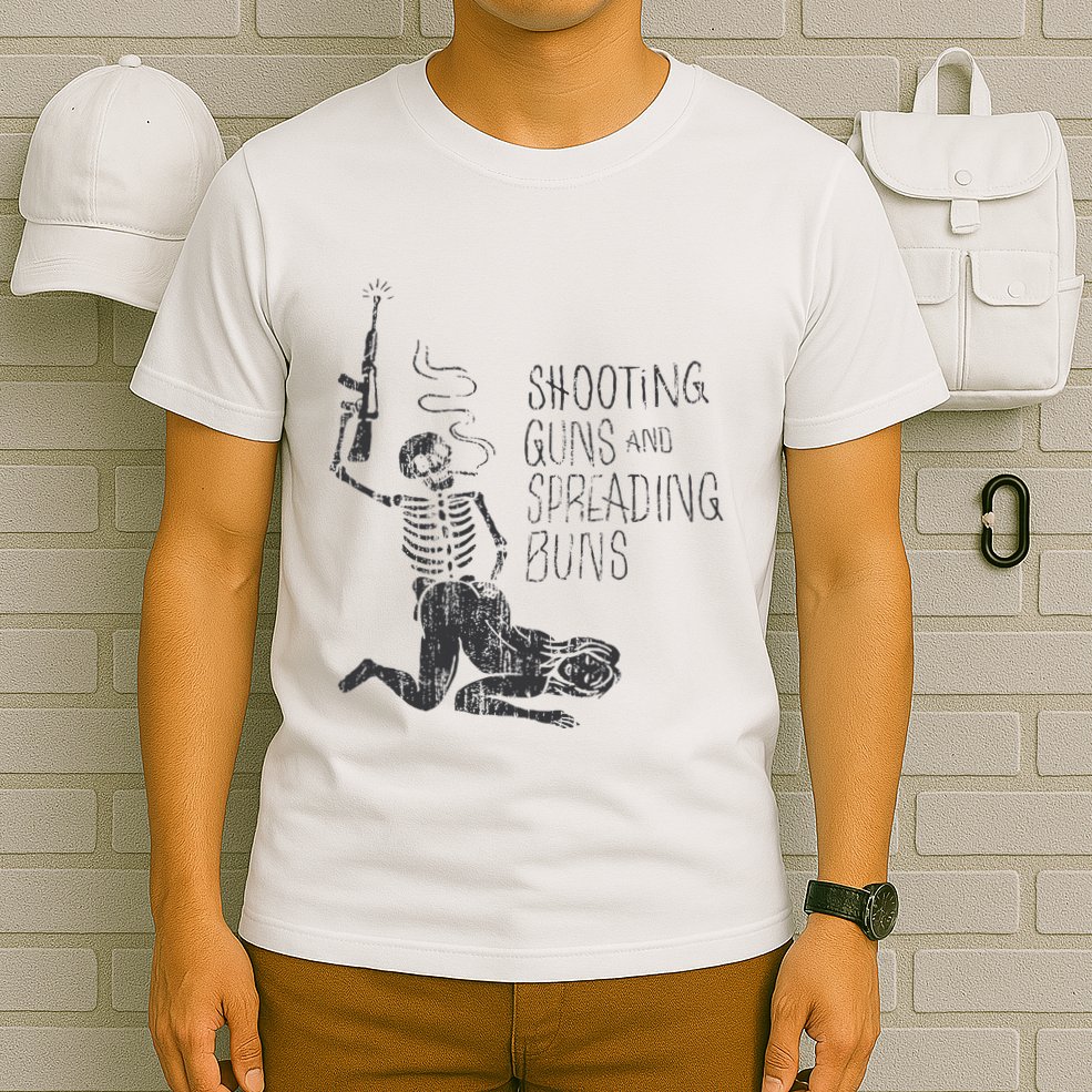 Shooting Guns And Spreading Buns T-Shirt