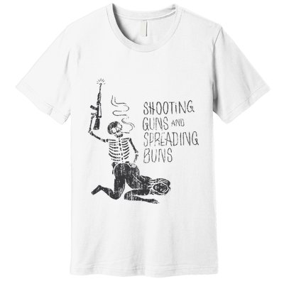 Shooting Guns And Spreading Buns Premium T-Shirt